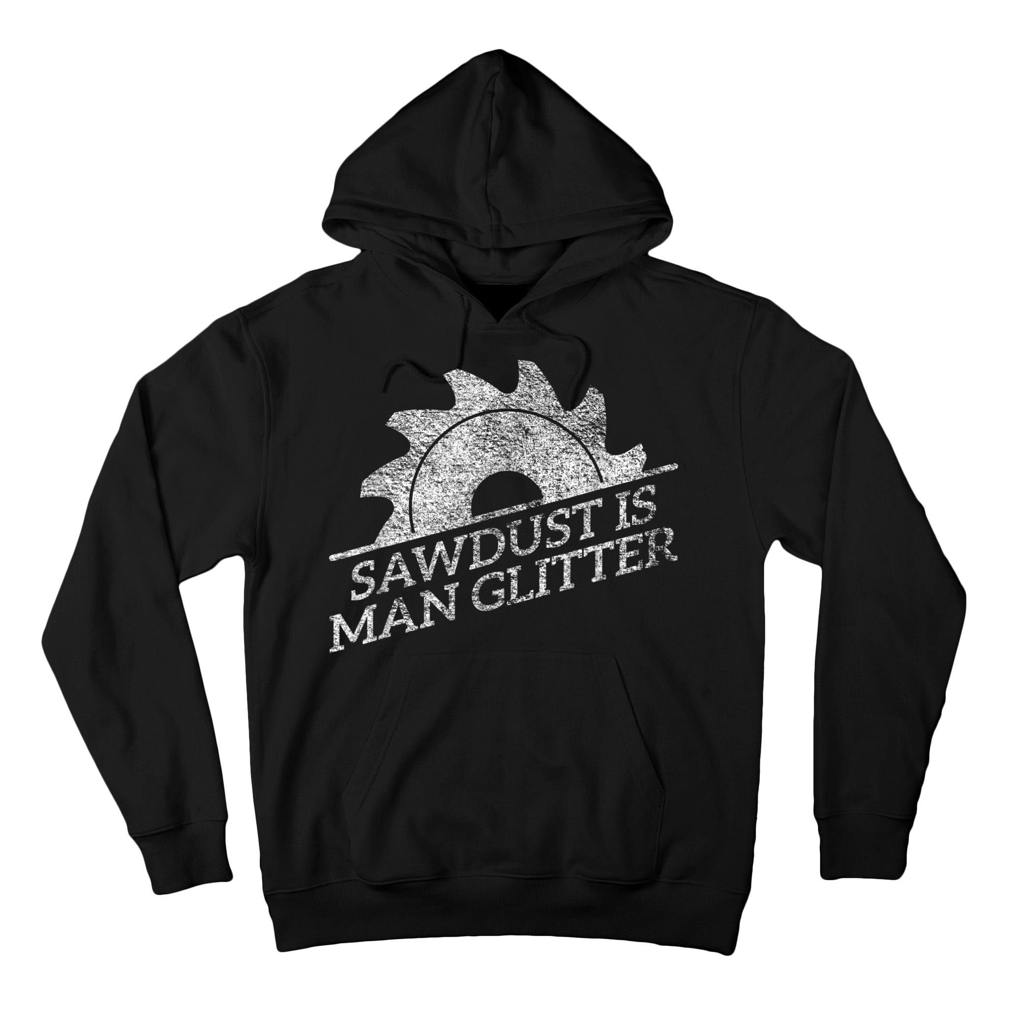 SAWDUST IS MAN GLITTER LUMBERJACK WOOD WORKER CARPENTER Tall Hoodie