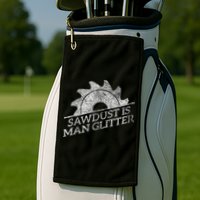 SAWDUST IS MAN GLITTER LUMBERJACK WOOD WORKER CARPENTER Golf Towel