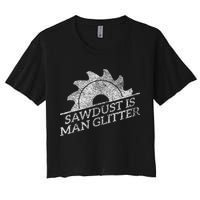 SAWDUST IS MAN GLITTER LUMBERJACK WOOD WORKER CARPENTER Women's Crop Top Tee