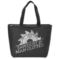 SAWDUST IS MAN GLITTER LUMBERJACK WOOD WORKER CARPENTER Zip Tote Bag