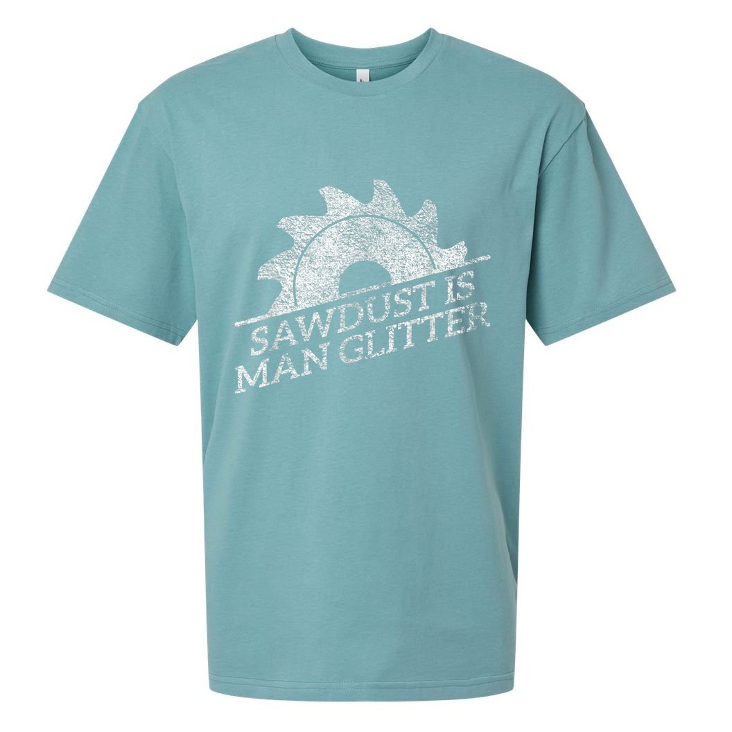 SAWDUST IS MAN GLITTER LUMBERJACK WOOD WORKER CARPENTER Sueded Cloud Jersey T-Shirt