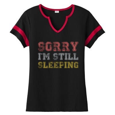 Sorry I M Still Sleeping Funny T Ladies Halftime Notch Neck Tee