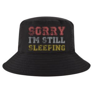 Sorry I M Still Sleeping Funny T Cool Comfort Performance Bucket Hat