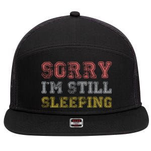 Sorry I M Still Sleeping Funny T 7 Panel Mesh Trucker Snapback Hat