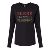 Sorry I M Still Sleeping Funny T Womens Cotton Relaxed Long Sleeve T-Shirt