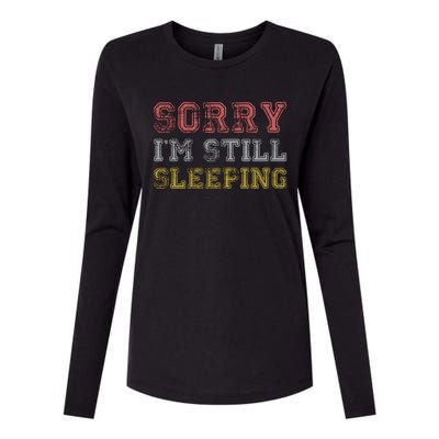 Sorry I M Still Sleeping Funny T Womens Cotton Relaxed Long Sleeve T-Shirt