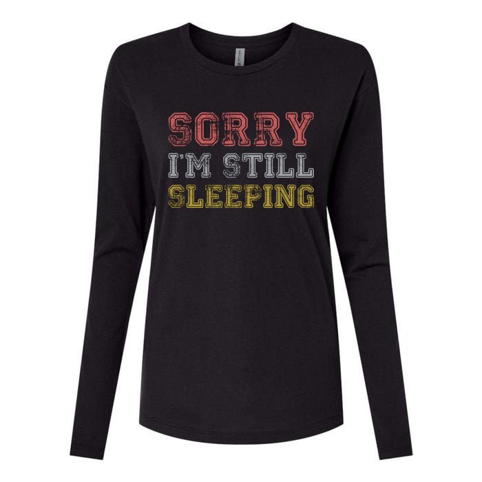 Sorry I M Still Sleeping Funny T Womens Cotton Relaxed Long Sleeve T-Shirt