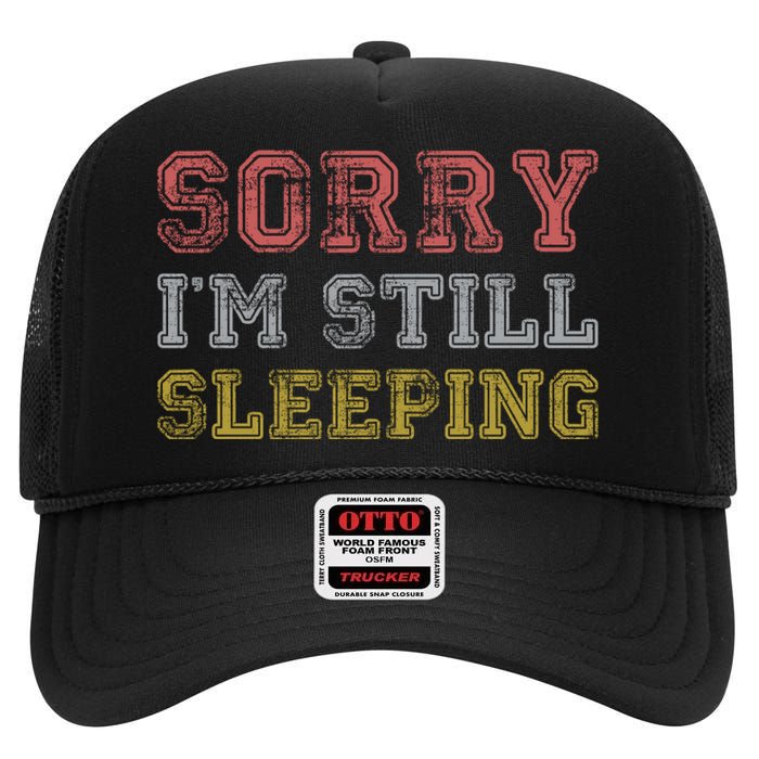 Sorry I M Still Sleeping Funny T High Crown Mesh Back Trucker Hat