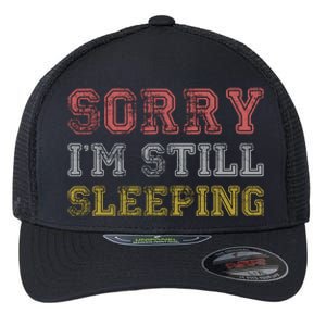 Sorry I M Still Sleeping Funny T Flexfit Unipanel Trucker Cap