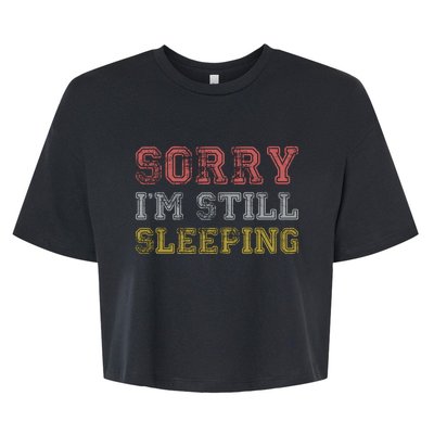 Sorry I M Still Sleeping Funny T Bella+Canvas Jersey Crop Tee