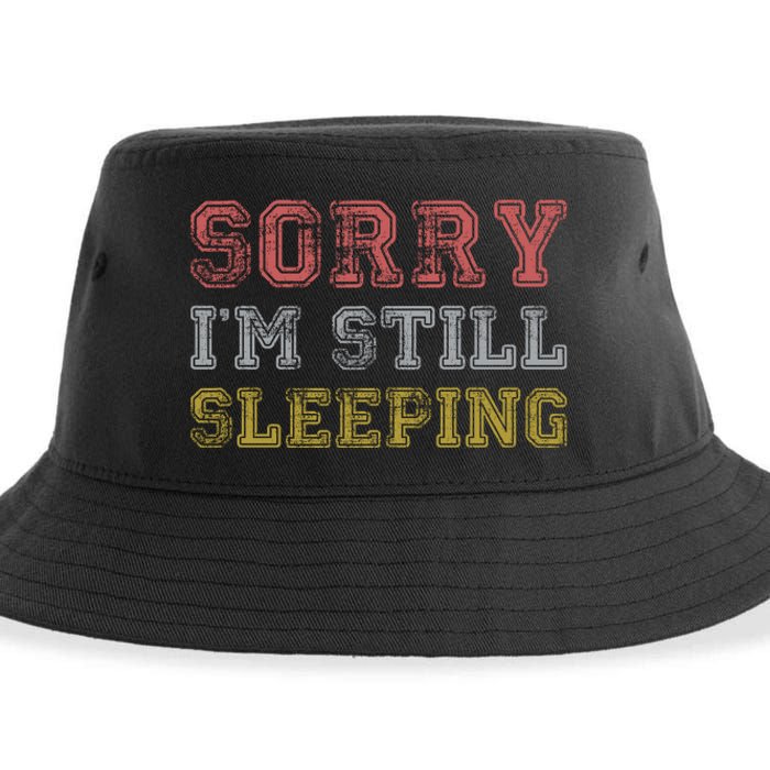 Sorry I M Still Sleeping Funny T Sustainable Bucket Hat