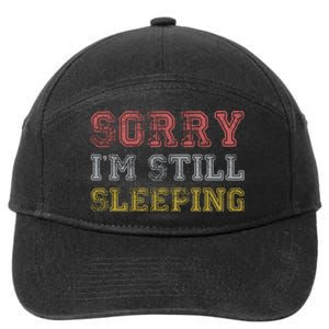 Sorry I M Still Sleeping Funny T 7-Panel Snapback Hat