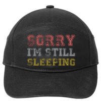 Sorry I M Still Sleeping Funny T 7-Panel Snapback Hat