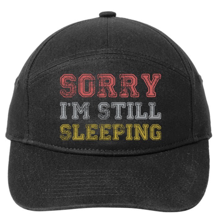 Sorry I M Still Sleeping Funny T 7-Panel Snapback Hat