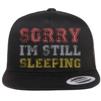 Sorry I M Still Sleeping Funny T Flat Bill Trucker Hat