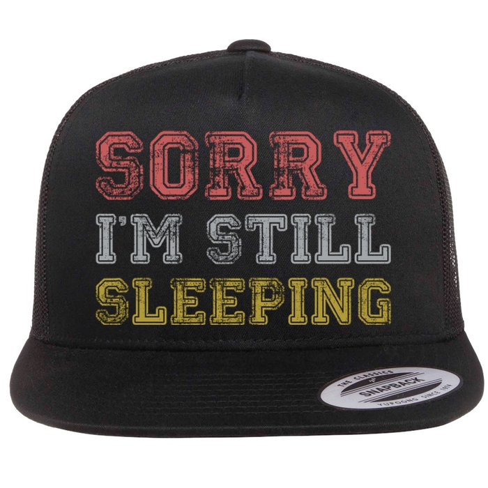 Sorry I M Still Sleeping Funny T Flat Bill Trucker Hat