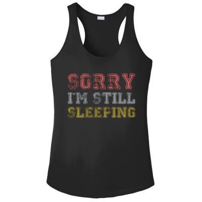 Sorry I M Still Sleeping Funny T Ladies PosiCharge Competitor Racerback Tank