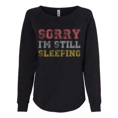 Sorry I M Still Sleeping Funny T Womens California Wash Sweatshirt