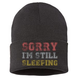 Sorry I M Still Sleeping Funny T Sustainable Knit Beanie