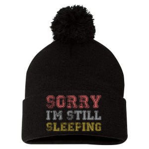 Sorry I M Still Sleeping Funny T Pom Pom 12in Knit Beanie