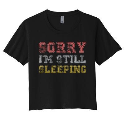 Sorry I M Still Sleeping Funny T Women's Crop Top Tee