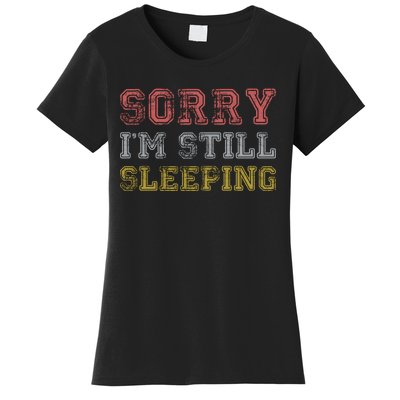 Sorry I M Still Sleeping Funny T Women's T-Shirt