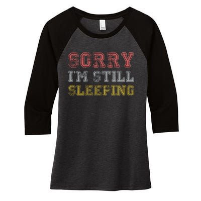 Sorry I M Still Sleeping Funny T Women's Tri-Blend 3/4-Sleeve Raglan Shirt