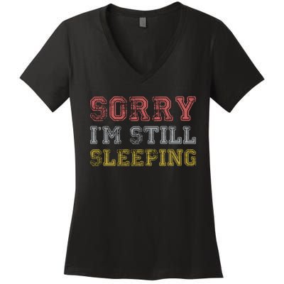 Sorry I M Still Sleeping Funny T Women's V-Neck T-Shirt