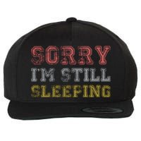 Sorry I M Still Sleeping Funny T Wool Snapback Cap