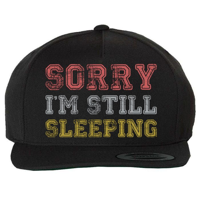 Sorry I M Still Sleeping Funny T Wool Snapback Cap