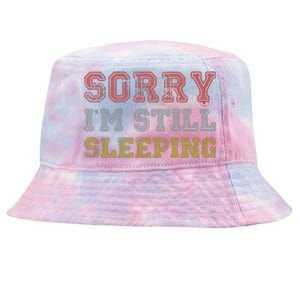 Sorry I M Still Sleeping Funny T Tie-Dyed Bucket Hat