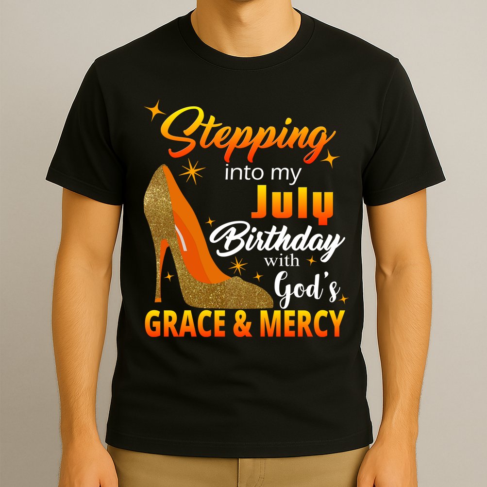 Stepping Into My July Birthday With God's Grace And Mercy T-Shirt