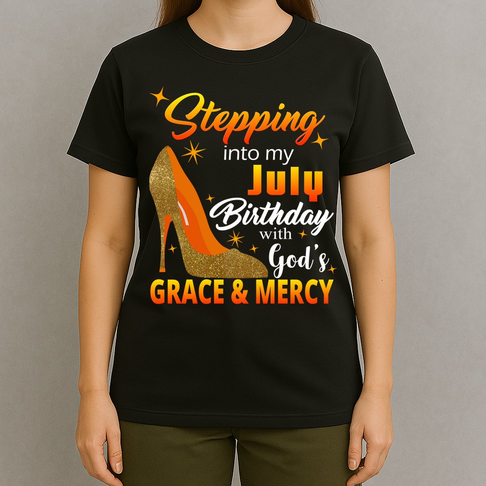 Stepping Into My July Birthday With God's Grace And Mercy T-Shirt