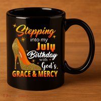 Stepping Into My July Birthday With God's Grace And Mercy 11oz C Handle Ceramic Mug