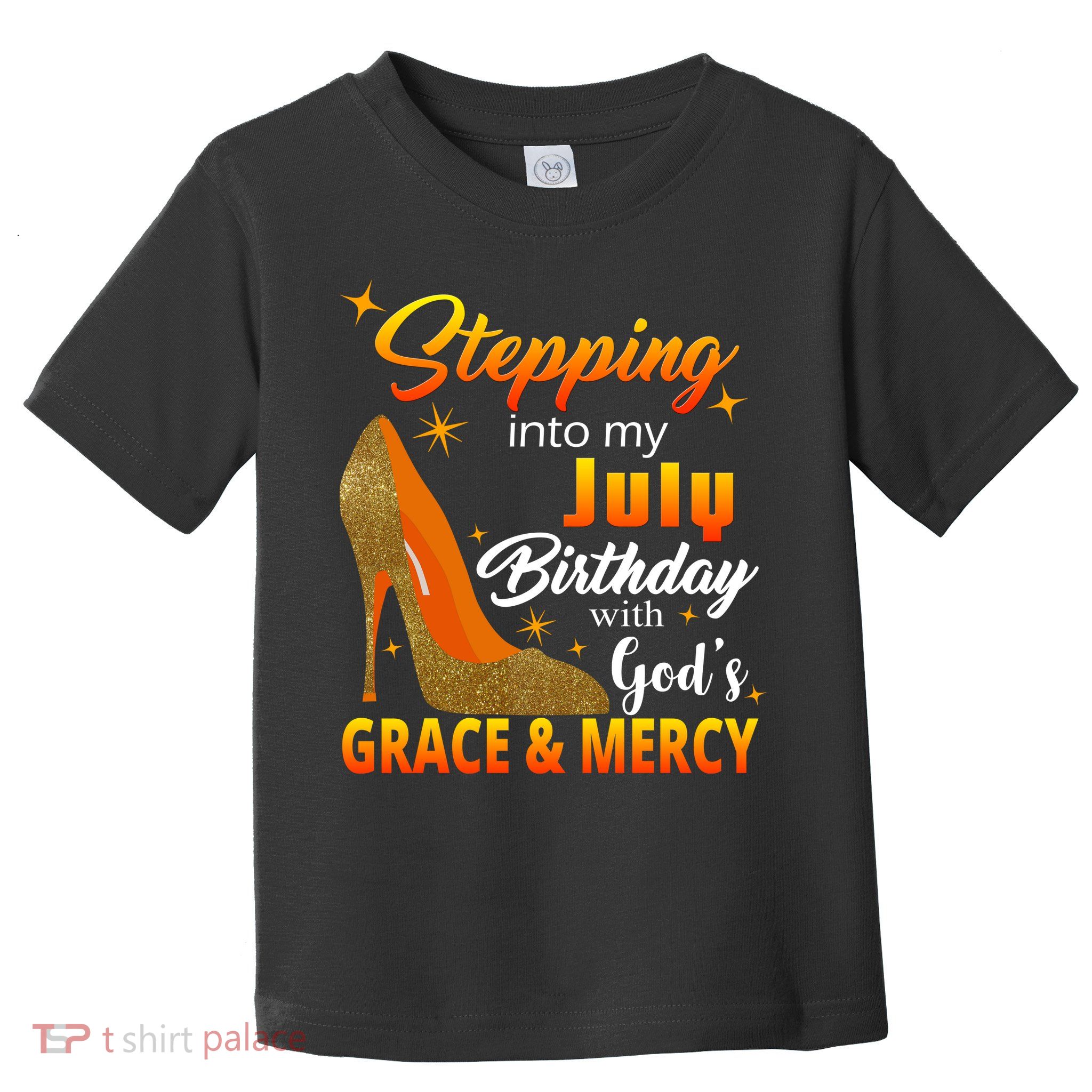 Stepping Into My July Birthday With God's Grace And Mercy Toddler T-Shirt