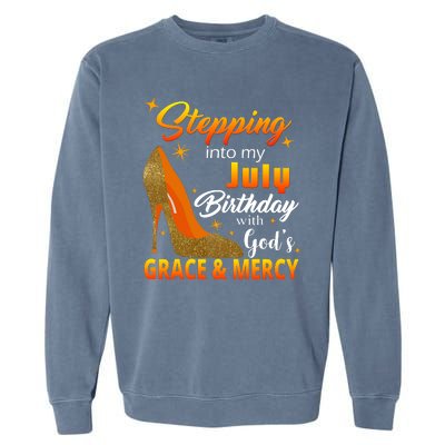 Stepping Into My July Birthday With God's Grace And Mercy Garment-Dyed Sweatshirt