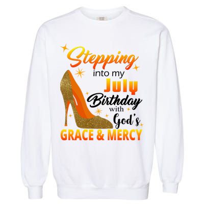 Stepping Into My July Birthday With God's Grace And Mercy Garment-Dyed Sweatshirt