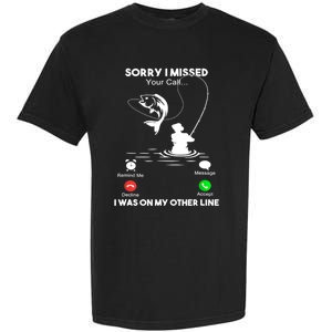 Sorry I Missed Your Call I Was On My Other Line Fishing Gift Garment-Dyed Heavyweight T-Shirt