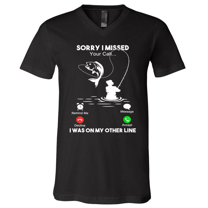 Sorry I Missed Your Call I Was On My Other Line Fishing Gift V-Neck T-Shirt