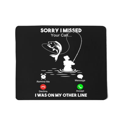 Sorry I Missed Your Call I Was On My Other Line Fishing Gift Mousepad