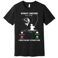 Sorry I Missed Your Call I Was On My Other Line Fishing Gift Premium T-Shirt