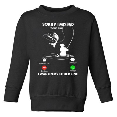 Sorry I Missed Your Call I Was On My Other Line Fishing Gift Toddler Sweatshirt