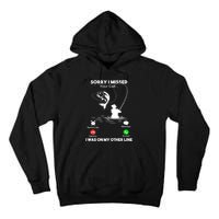 Sorry I Missed Your Call I Was On My Other Line Fishing Gift Tall Hoodie