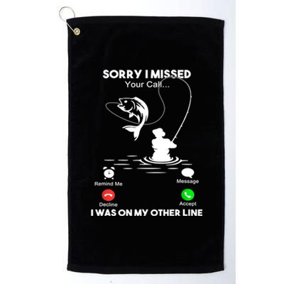 Sorry I Missed Your Call I Was On My Other Line Fishing Gift Platinum Collection Golf Towel