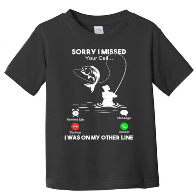 Sorry I Missed Your Call I Was On My Other Line Fishing Gift Toddler T-Shirt