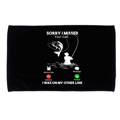 Sorry I Missed Your Call I Was On My Other Line Fishing Gift Microfiber Hand Towel