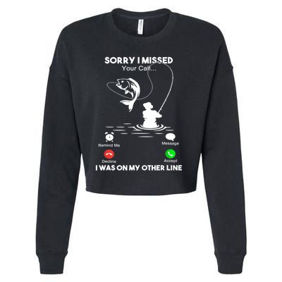 Sorry I Missed Your Call I Was On My Other Line Fishing Gift Cropped Pullover Crew