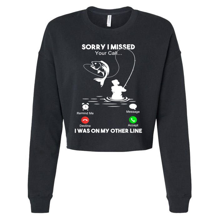 Sorry I Missed Your Call I Was On My Other Line Fishing Gift Cropped Pullover Crew