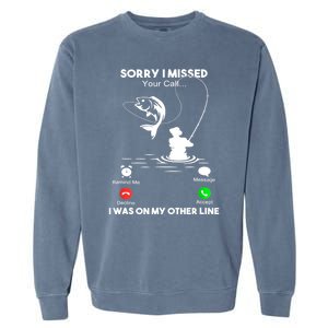 Sorry I Missed Your Call I Was On My Other Line Fishing Gift Garment-Dyed Sweatshirt