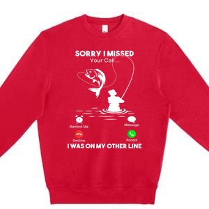 Sorry I Missed Your Call I Was On My Other Line Fishing Gift Premium Crewneck Sweatshirt